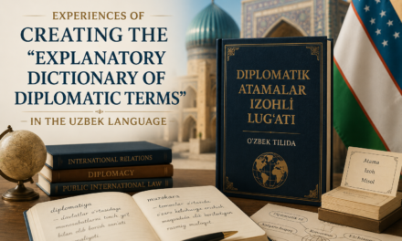 Experiences of Creating the  “Explanatory Dictionary of Diplomatic Terms” in the Uzbek Language